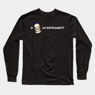 Is Mayonnaise An Instrument? Long Sleeve T-Shirt